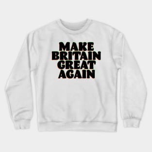 make Britain Great Again Crewneck Sweatshirt